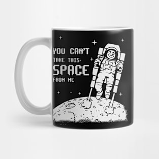 You Can't Take This SPACE From me Mug